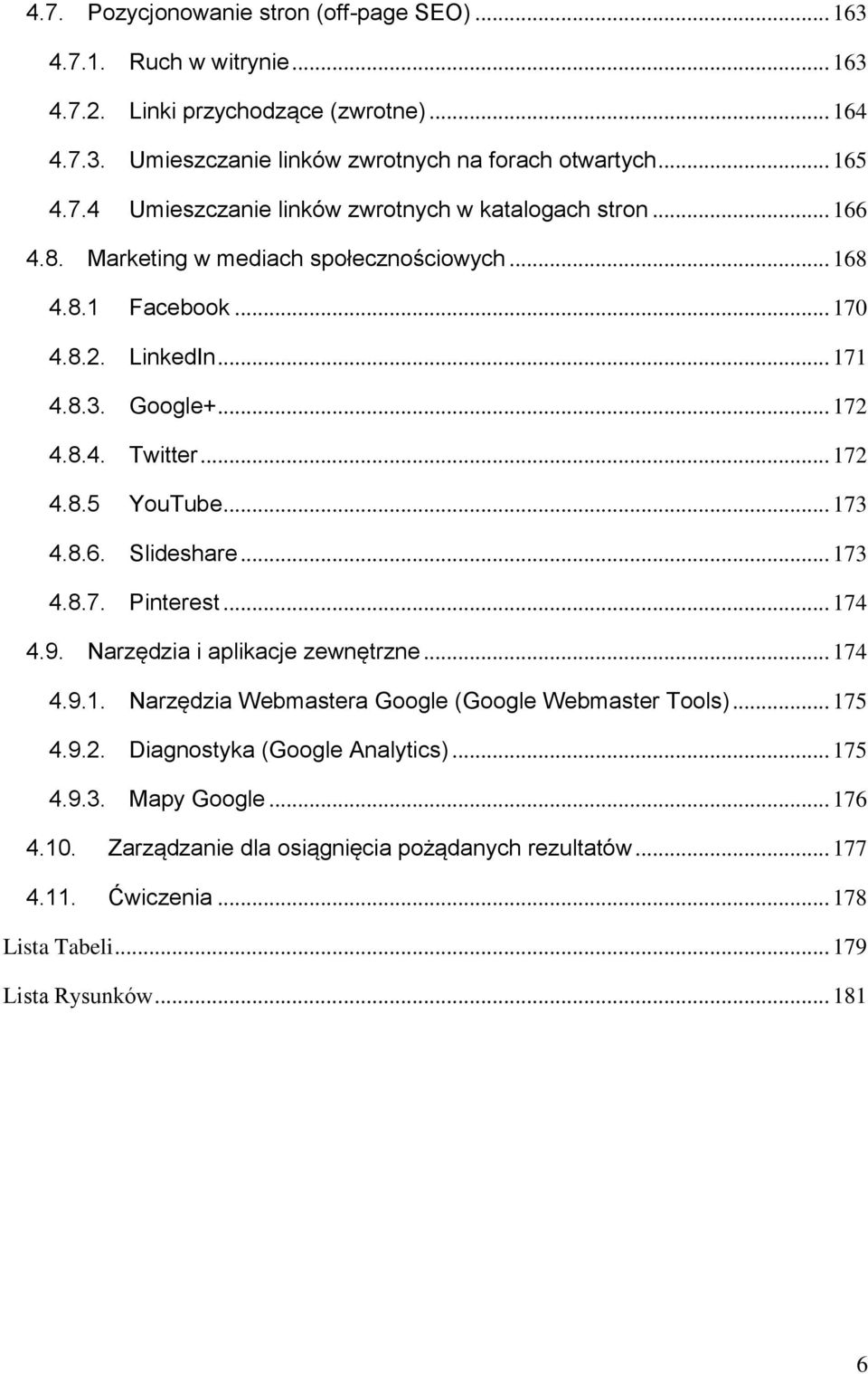 .. 174 4.9. Narzędzia i aplikacje zewnętrzne... 174 4.9.1. Narzędzia Webmastera Google (Google Webmaster Tools)... 175 4.9.2. Diagnostyka (Google Analytics)... 175 4.9.3. Mapy Google... 176 4.