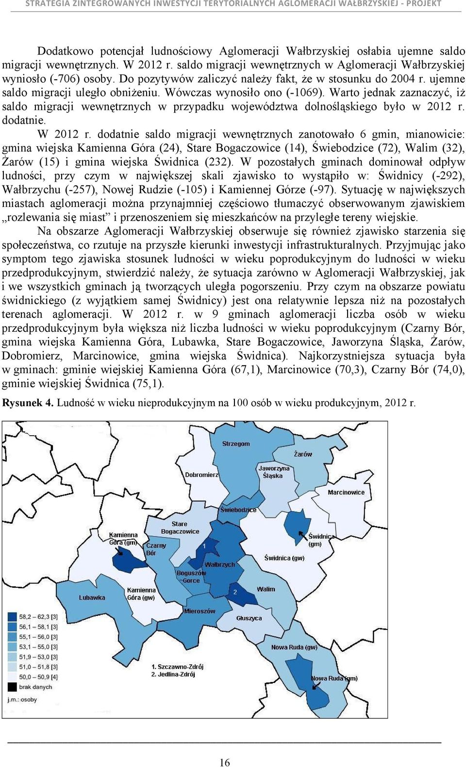 Warto jednak zaznaczyć, iŝ saldo migracji wewnętrznych w przypadku województwa dolnośląskiego było w 2012 r. dodatnie. W 2012 r.