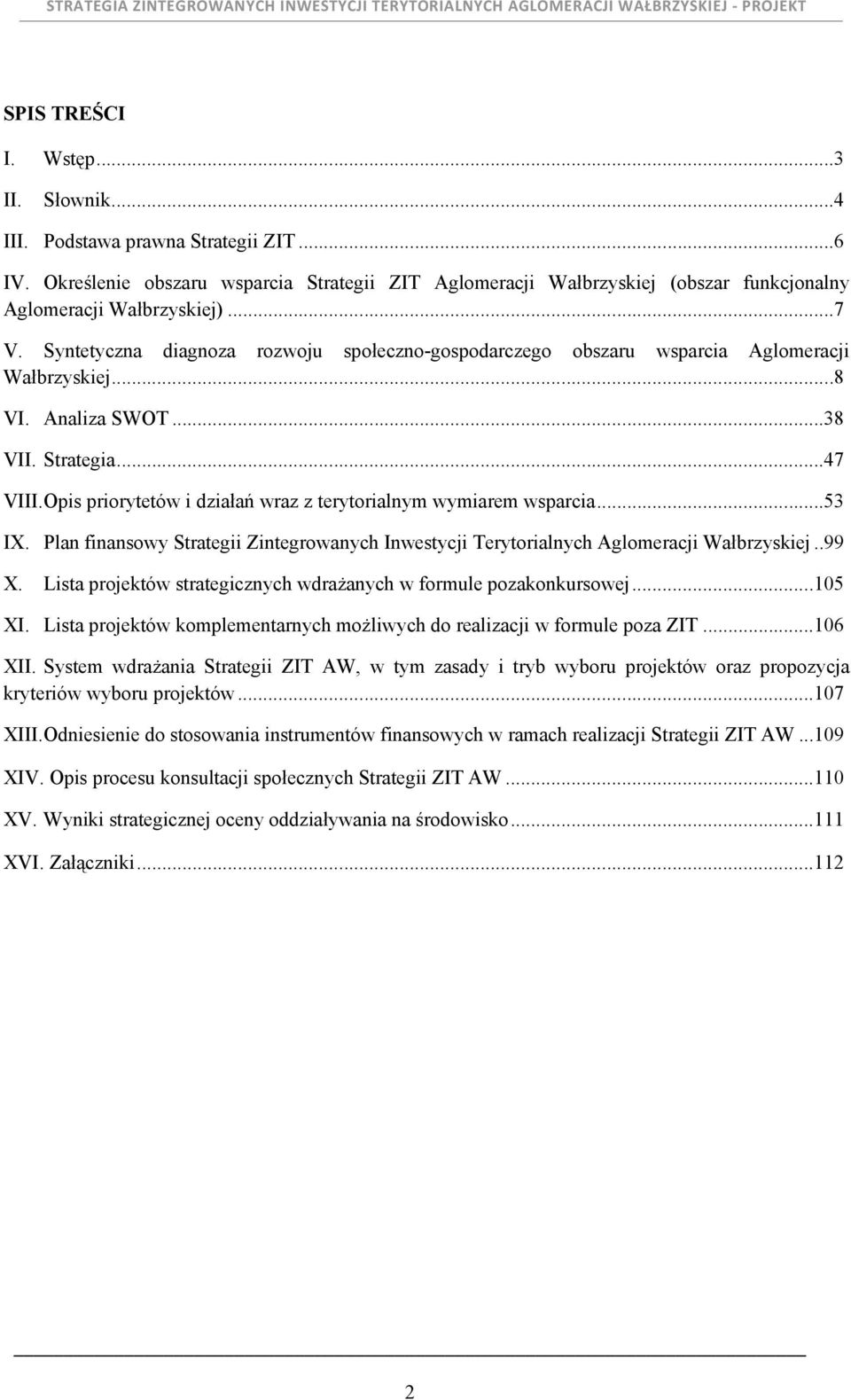 Opis priorytetów i działań wraz z terytorialnym wymiarem wsparcia...53 IX. Plan finansowy Strategii Zintegrowanych Inwestycji Terytorialnych Aglomeracji Wałbrzyskiej..99 X.