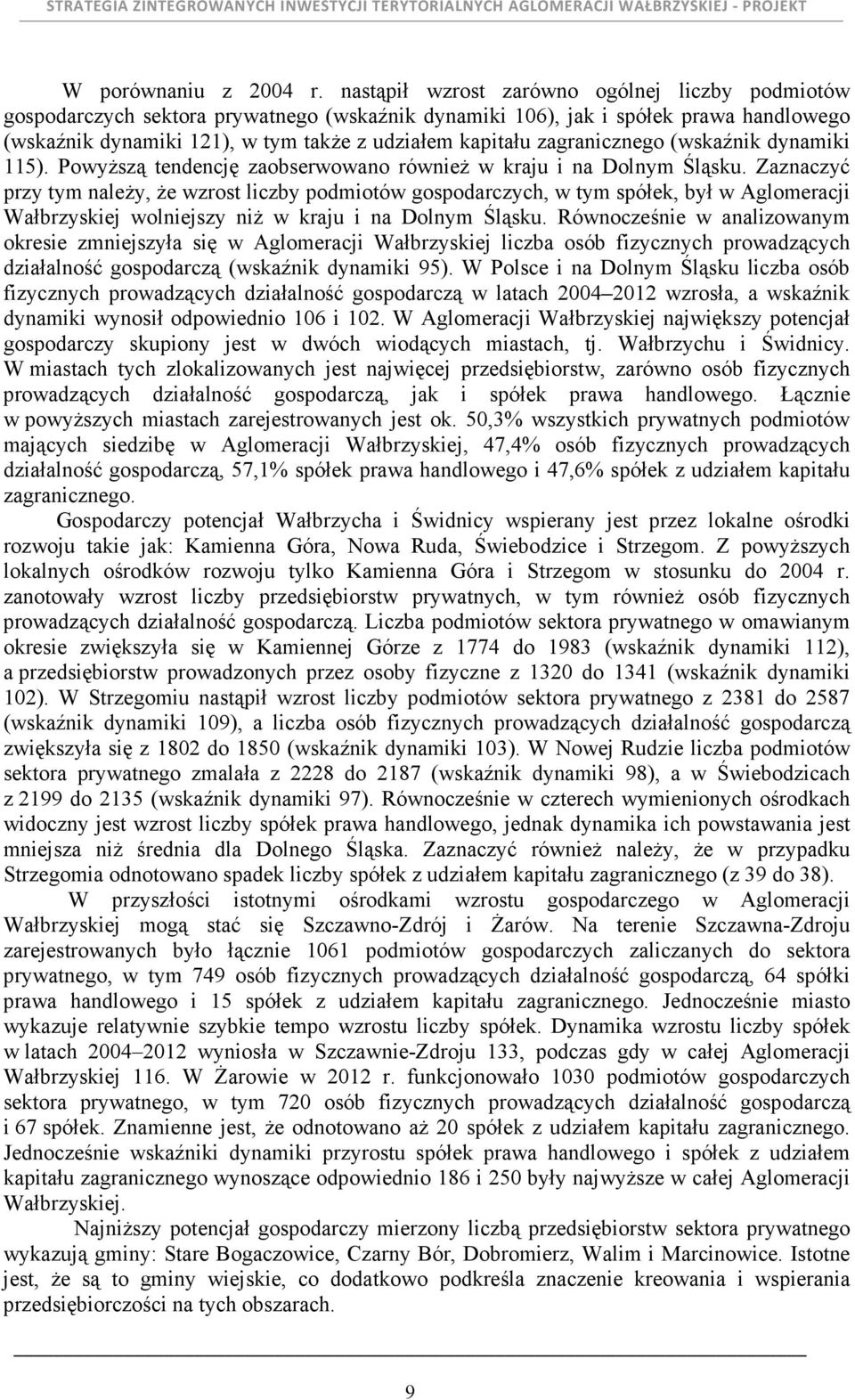 zagranicznego (wskaźnik dynamiki 115). PowyŜszą tendencję zaobserwowano równieŝ w kraju i na Dolnym Śląsku.