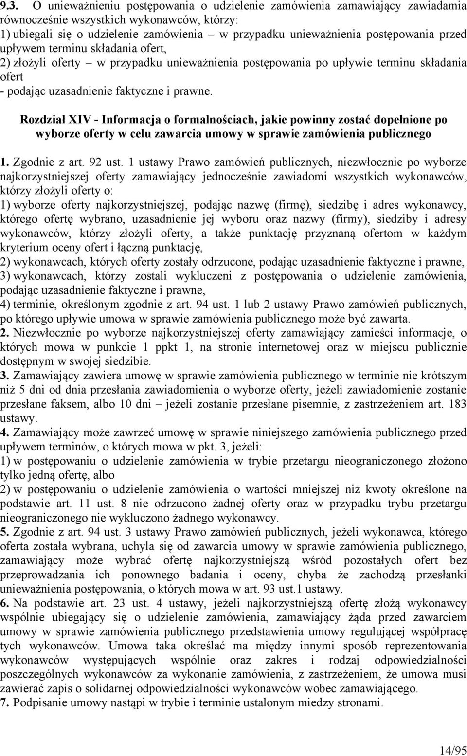 Rozdział XIV - Informacja o formalnościach, jakie powinny zostać dopełnione po wyborze oferty w celu zawarcia umowy w sprawie zamówienia publicznego 1. Zgodnie z art. 92 ust.