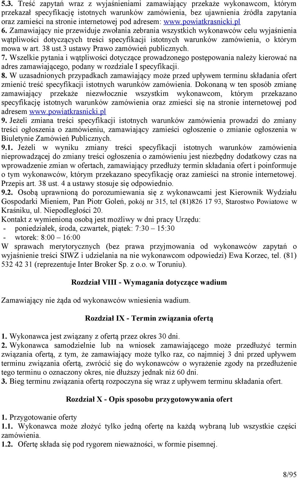 Zamawiający nie przewiduje zwołania zebrania wszystkich wykonawców celu wyjaśnienia wątpliwości dotyczących treści specyfikacji istotnych warunków zamówienia, o którym mowa w art. 38 ust.