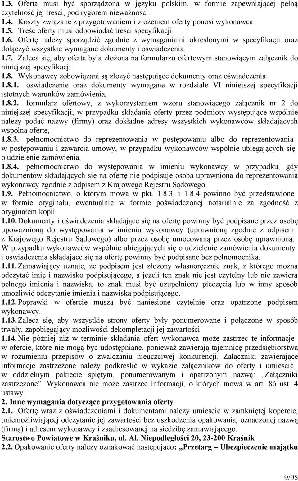 Ofertę należy sporządzić zgodnie z wymaganiami określonymi w specyfikacji oraz dołączyć wszystkie wymagane dokumenty i oświadczenia. 1.7.