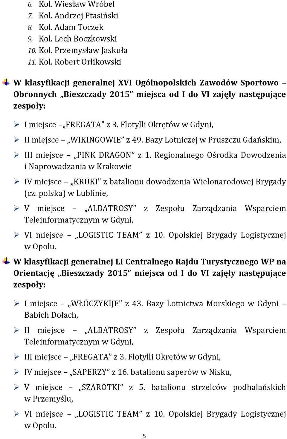 Regionalnego Ośrodka Dowodzenia i Naprowadzania w Krakowie IV miejsce KRUKI z batalionu dowodzenia Wielonarodowej Brygady (cz.