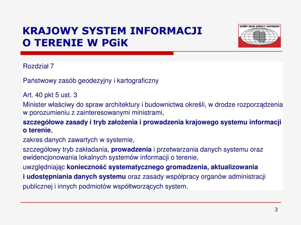 prowadzenia krajowego systemu informacji o terenie, zakres danych zawartych w systemie, szczegółowy tryb zakładania, prowadzenia i przetwarzania danych systemu oraz