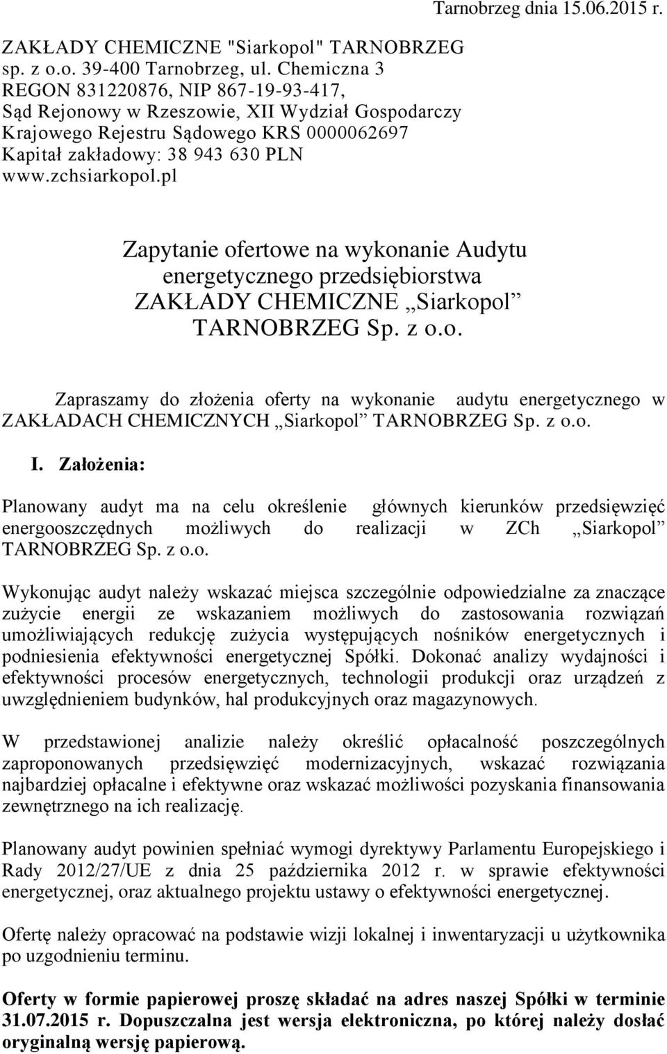 pl Tarnobrzeg dnia 15.06.2015 r. Zapytanie ofertowe na wykonanie Audytu energetycznego przedsiębiorstwa ZAKŁADY CHEMICZNE Siarkopol TARNOBRZEG Sp. z o.o. Zapraszamy do złożenia oferty na wykonanie audytu energetycznego w ZAKŁADACH CHEMICZNYCH Siarkopol TARNOBRZEG Sp.