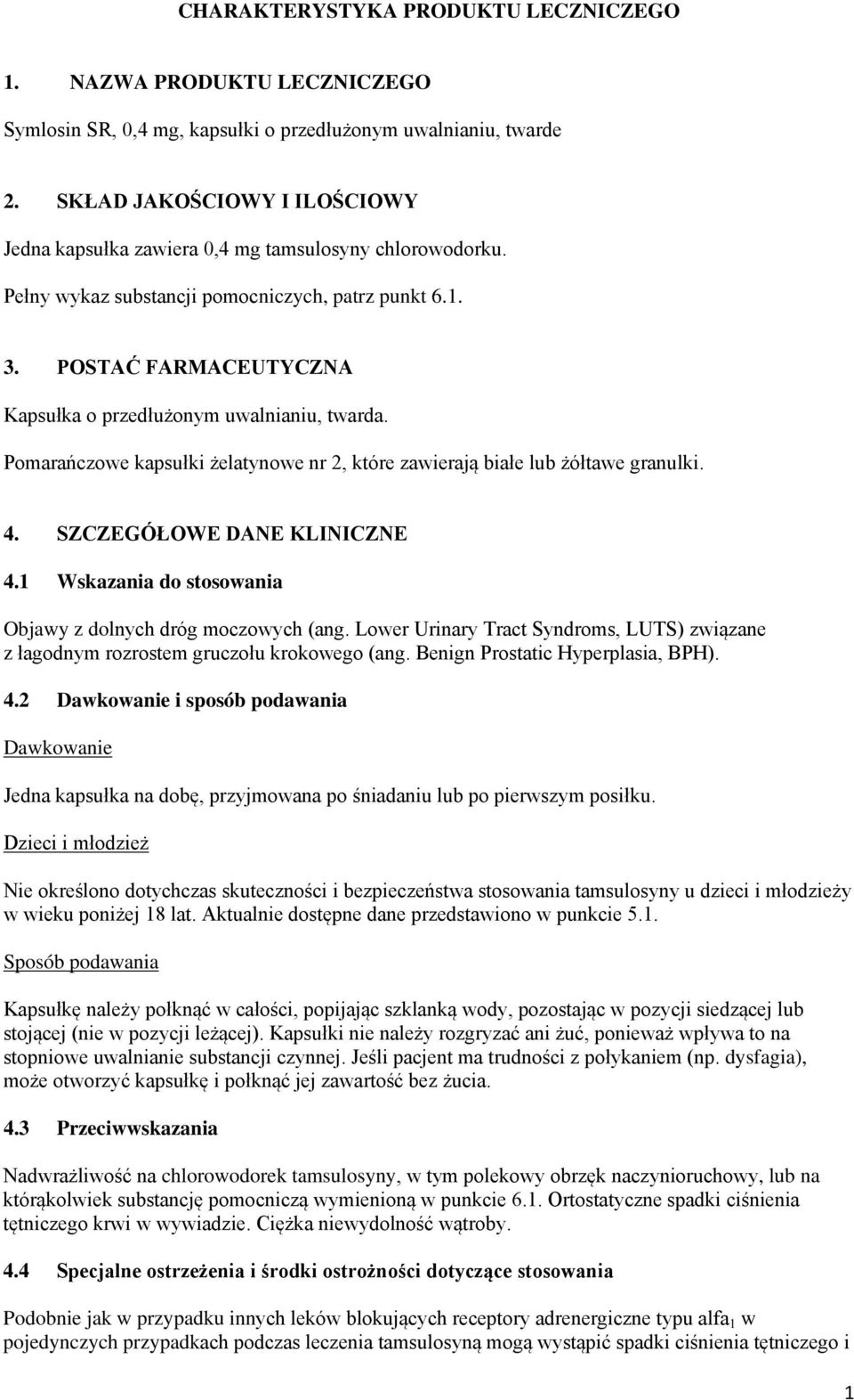 POSTAĆ FARMACEUTYCZNA Kapsułka o przedłużonym uwalnianiu, twarda. Pomarańczowe kapsułki żelatynowe nr 2, które zawierają białe lub żółtawe granulki. 4. SZCZEGÓŁOWE DANE KLINICZNE 4.