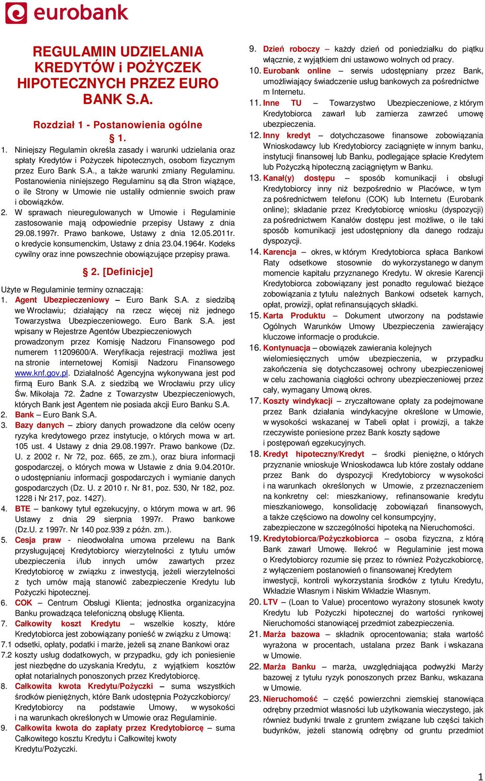 , a także warunki zmiany Regulaminu. Postanowienia niniejszego Regulaminu są dla Stron wiążące, o ile Strony w Umowie nie ustaliły odmiennie swoich praw i obowiązków. 2.