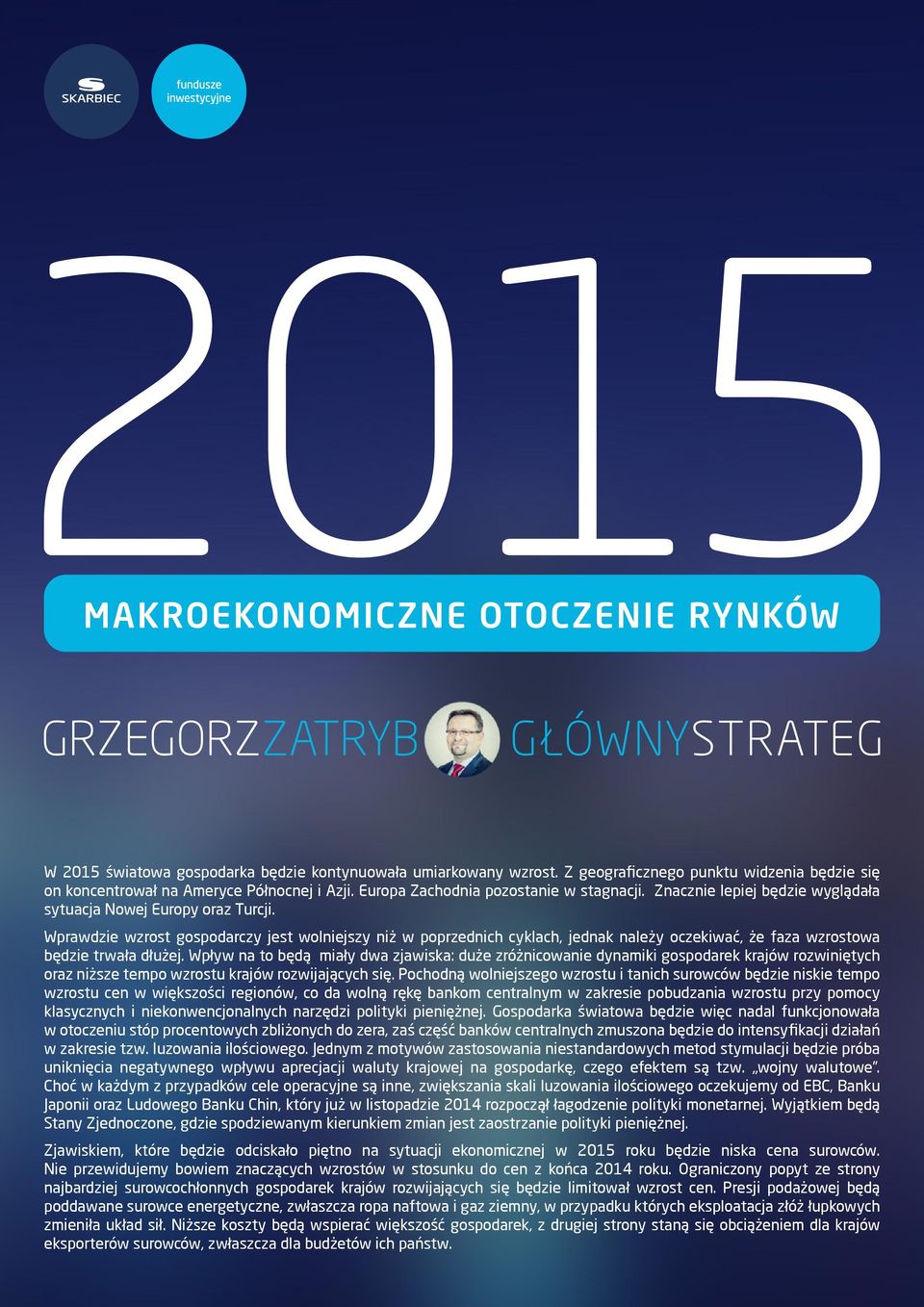 Wprawdzie wzrost gospodarczy jest wolniejszy niż w poprzednich cyklach, jednak należy oczekiwać, że faza wzrostowa będzie trwała dłużej.