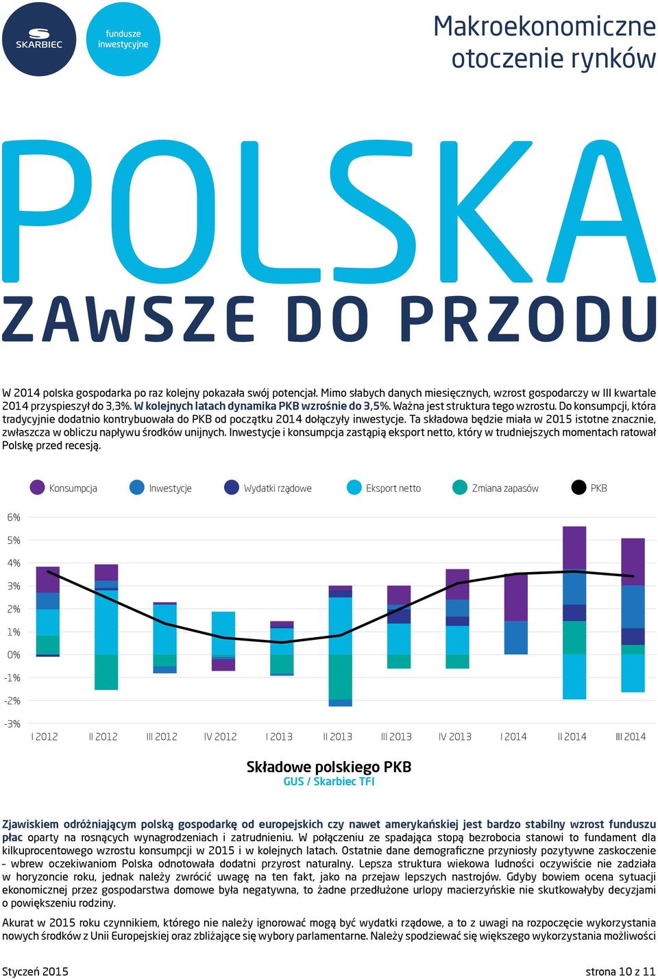 Ta składowa będzie miała w 2015 istotne znacznie, zwłaszcza w obliczu napływu środków unijnych.