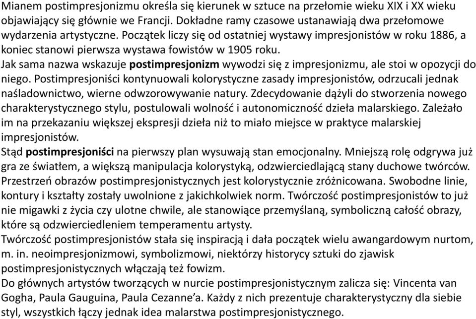 Jak sama nazwa wskazuje postimpresjonizm wywodzi się z impresjonizmu, ale stoi w opozycji do niego.