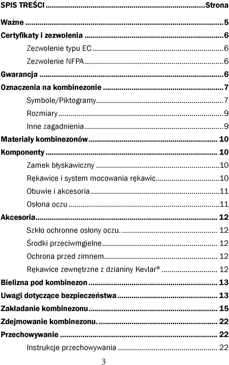 ..11 Osłona oczu...11 Akcesoria... 12 Szkło ochronne osłony oczu... 12 Środki przeciwmgielne... 12 Ochrona przed zimnem... 12 Rękawice zewnętrzne z dzianiny Kevlar.