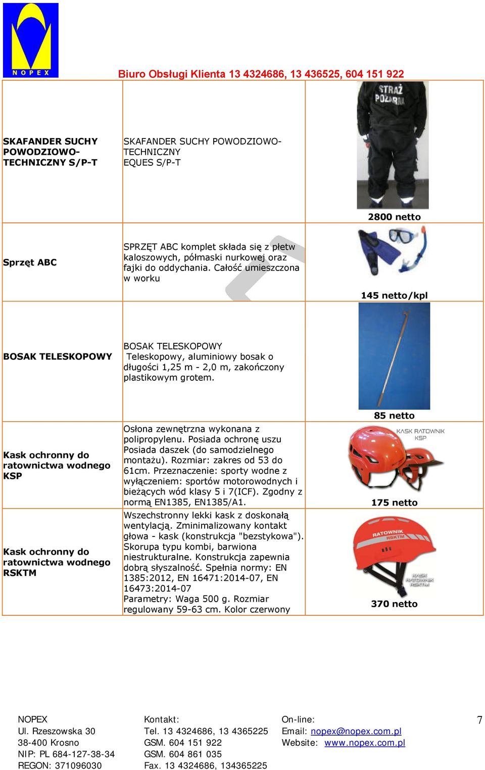 Kask ochronny do ratownictwa wodnego KSP Kask ochronny do ratownictwa wodnego RSKTM Osłona zewnętrzna wykonana z polipropylenu. Posiada ochronę uszu Posiada daszek (do samodzielnego montażu).