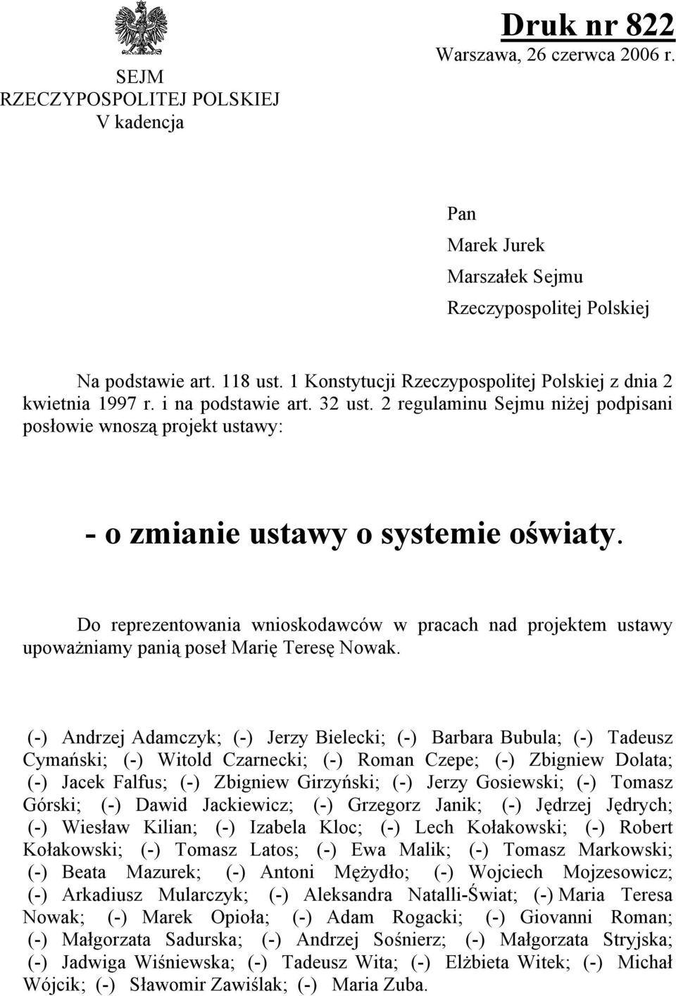 Do reprezentowania wnioskodawców w pracach nad projektem ustawy upoważniamy panią poseł Marię Teresę Nowak.