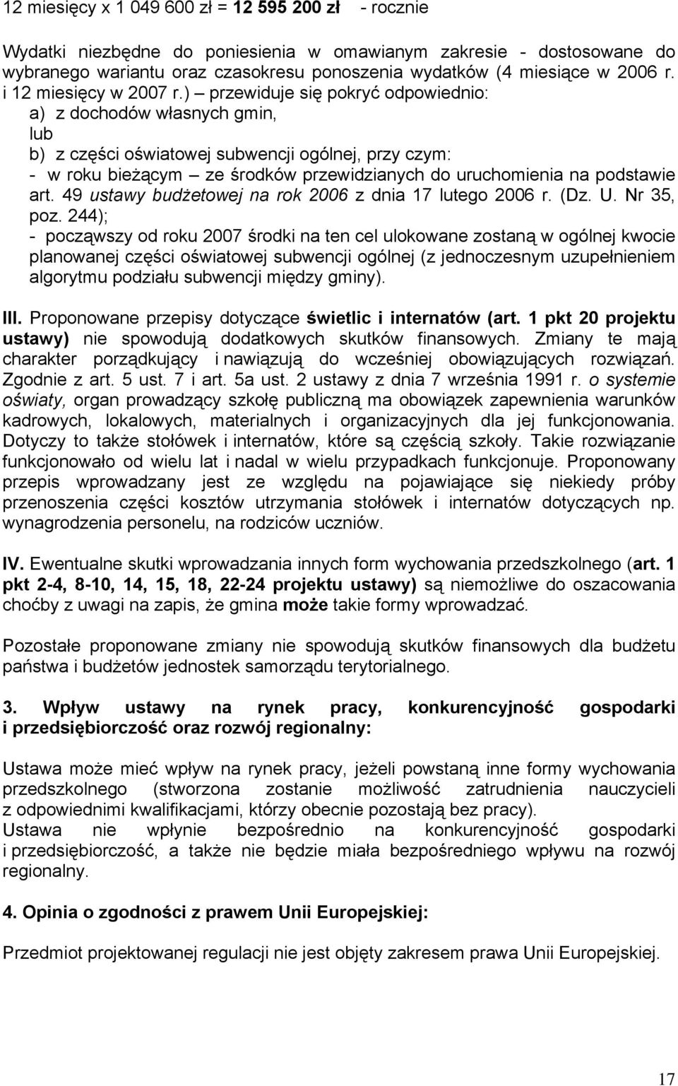 ) przewiduje się pokryć odpowiednio: a) z dochodów własnych gmin, lub b) z części oświatowej subwencji ogólnej, przy czym: - w roku bieżącym ze środków przewidzianych do uruchomienia na podstawie art.