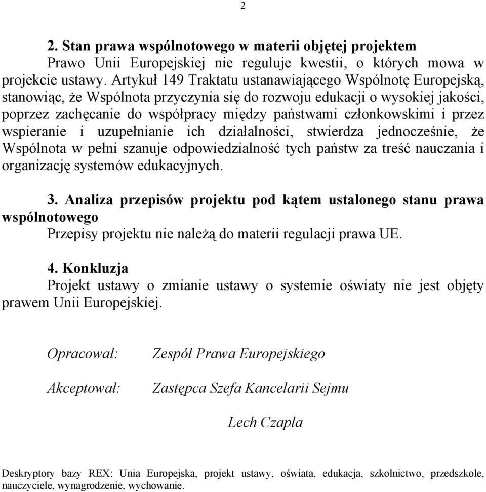 członkowskimi i przez wspieranie i uzupełnianie ich działalności, stwierdza jednocześnie, że Wspólnota w pełni szanuje odpowiedzialność tych państw za treść nauczania i organizację systemów