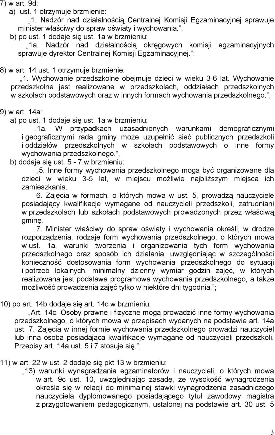 Wychowanie przedszkolne obejmuje dzieci w wieku 3-6 lat.