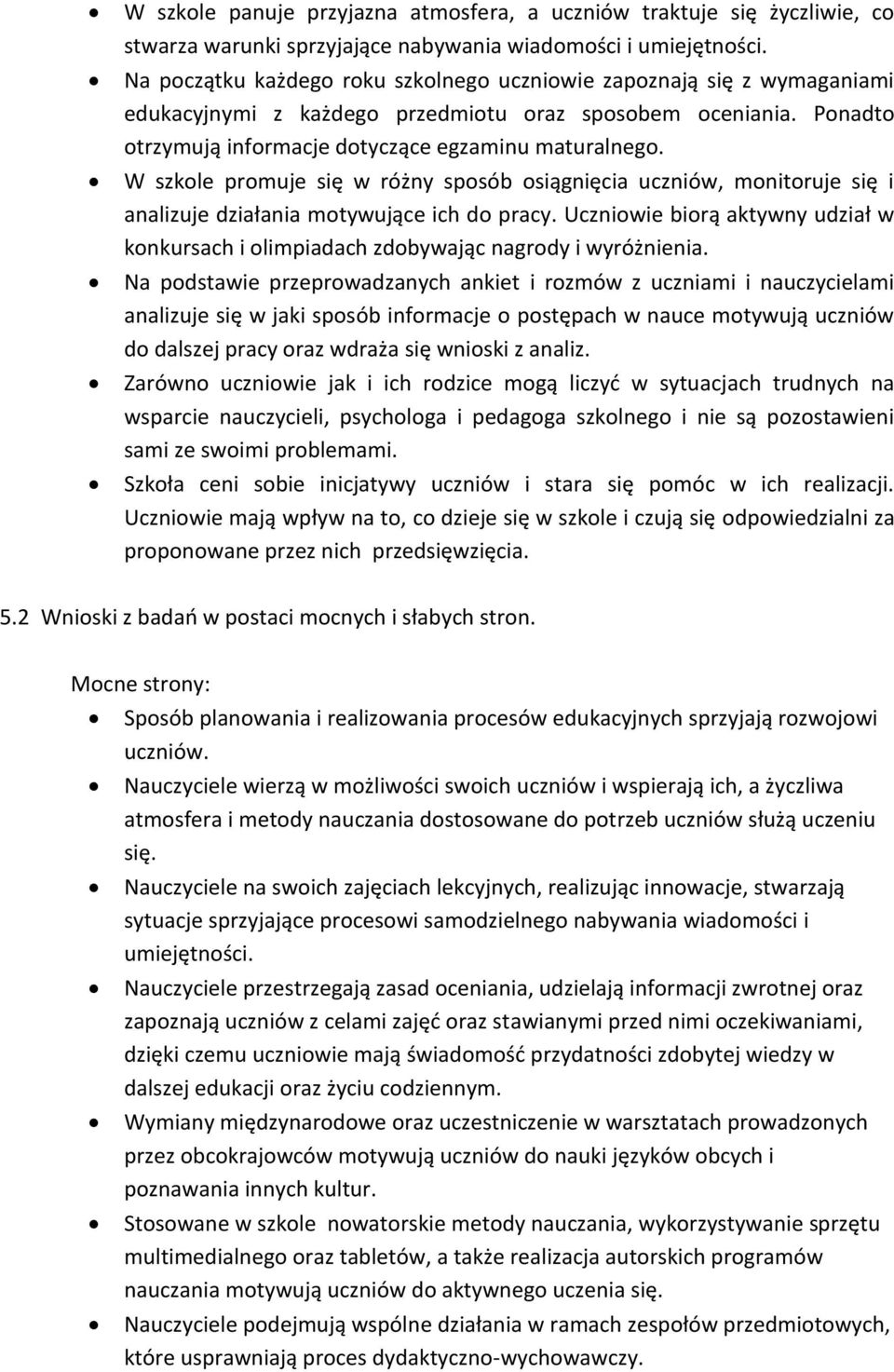 W szkole promuje się w różny sposób osiągnięcia uczniów, monitoruje się i analizuje działania motywujące ich do pracy.