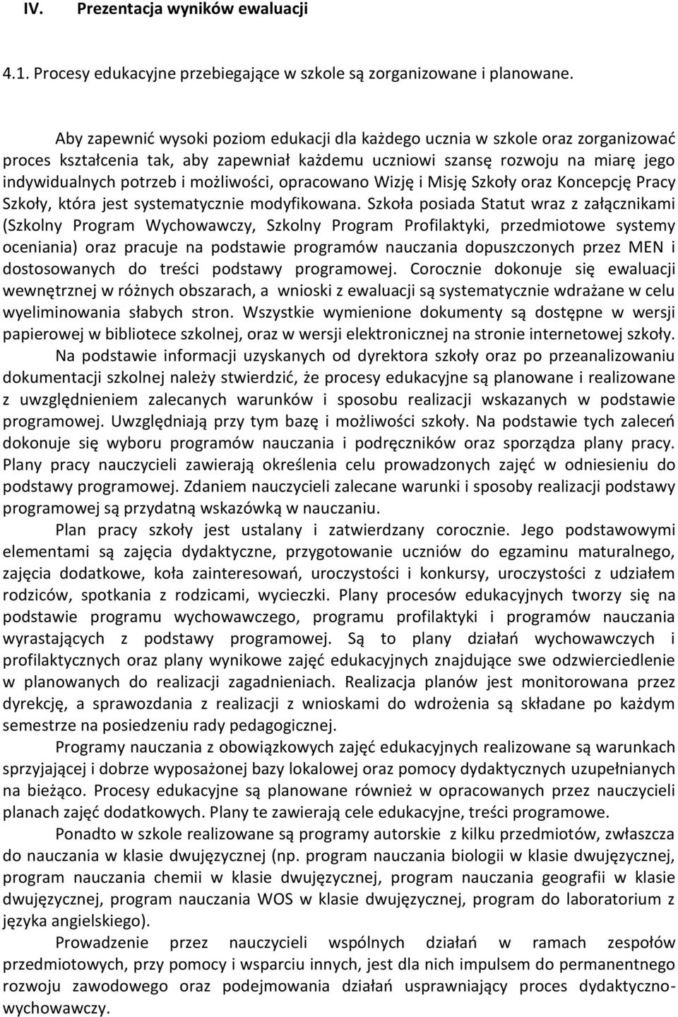 możliwości, opracowano Wizję i Misję Szkoły oraz Koncepcję Pracy Szkoły, która jest systematycznie modyfikowana.