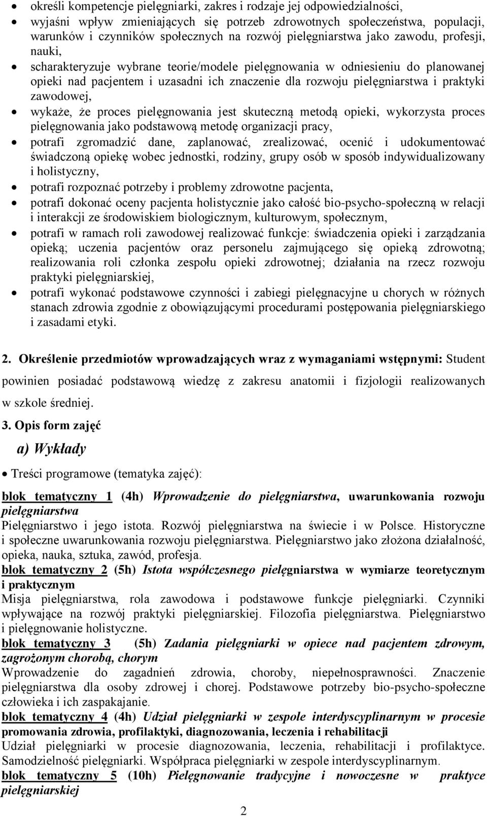 praktyki j, wykaże, że proces pielęgnowania jest skuteczną metodą opieki, wykorzysta proces pielęgnowania jako podstawową metodę organizacji pracy, potrafi zgromadzić dane, zaplanować, zrealizować,