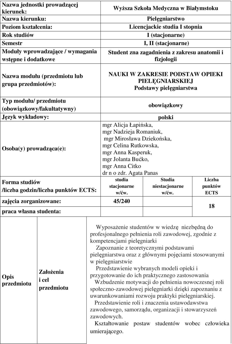 OPIEKI PIELĘGNIARSKIEJ Podstawy pielęgniarstwa Typ modułu/ przedmiotu (obowiązkowy/fakultatywny) Język wykładowy: Osoba(y) prowadząca(e): Forma studiów /liczba godzin/liczba punktów ECTS: obowiązkowy