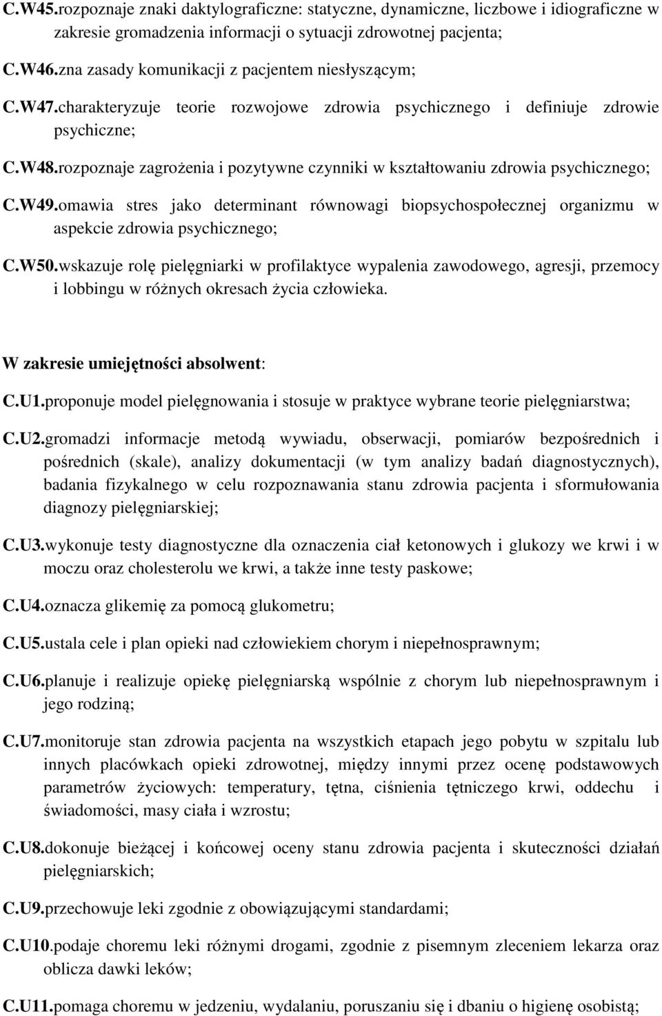 rozpoznaje zagrożenia i pozytywne czynniki w kształtowaniu zdrowia psychicznego; C.W49.omawia stres jako determinant równowagi biopsychospołecznej organizmu w aspekcie zdrowia psychicznego; C.W50.