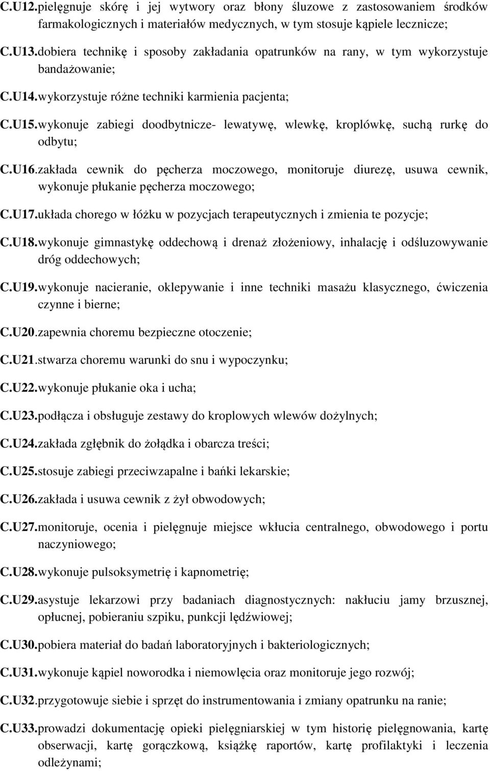 wykonuje zabiegi doodbytnicze- lewatywę, wlewkę, kroplówkę, suchą rurkę do odbytu; C.U16.