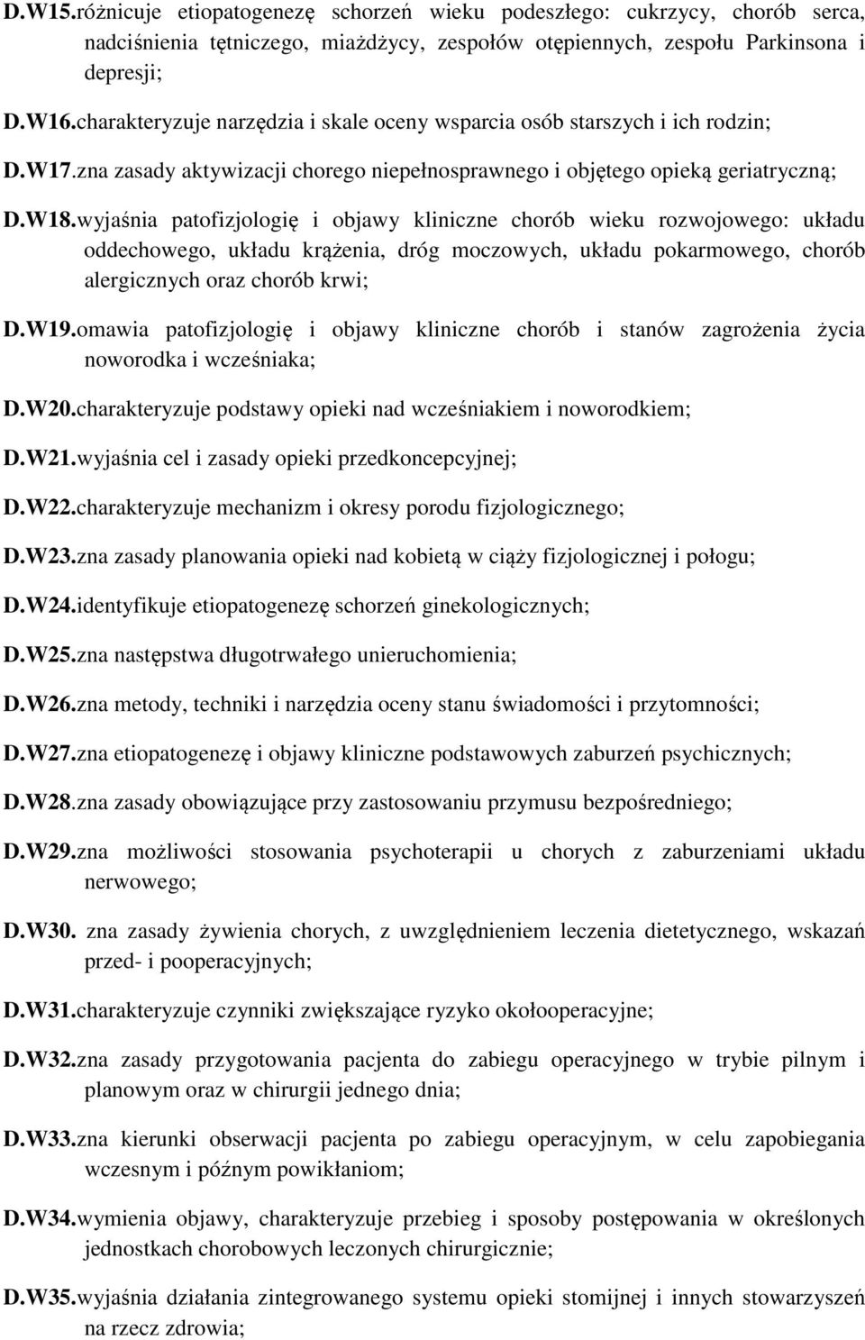 wyjaśnia patofizjologię i objawy kliniczne chorób wieku rozwojowego: układu oddechowego, układu krążenia, dróg moczowych, układu pokarmowego, chorób alergicznych oraz chorób krwi; D.W19.