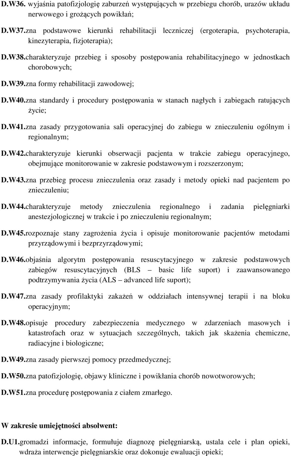 charakteryzuje przebieg i sposoby postępowania rehabilitacyjnego w jednostkach chorobowych; D.W39.zna formy rehabilitacji zawodowej; D.W40.