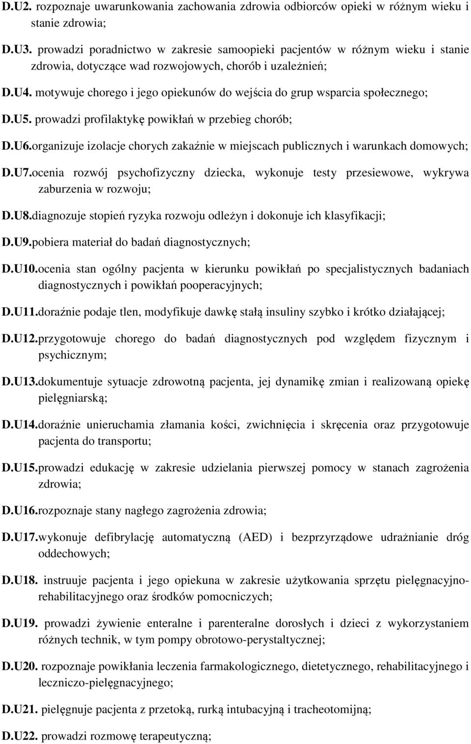 motywuje chorego i jego opiekunów do wejścia do grup wsparcia społecznego; D.U5. prowadzi profilaktykę powikłań w przebieg chorób; D.U6.