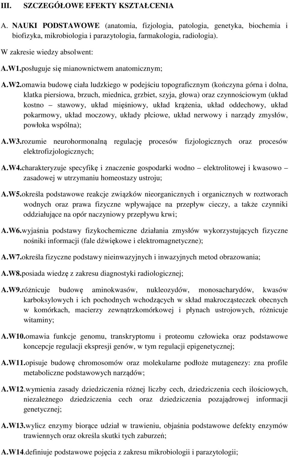 omawia budowę ciała ludzkiego w podejściu topograficznym (kończyna górna i dolna, klatka piersiowa, brzuch, miednica, grzbiet, szyja, głowa) oraz czynnościowym (układ kostno stawowy, układ mięśniowy,