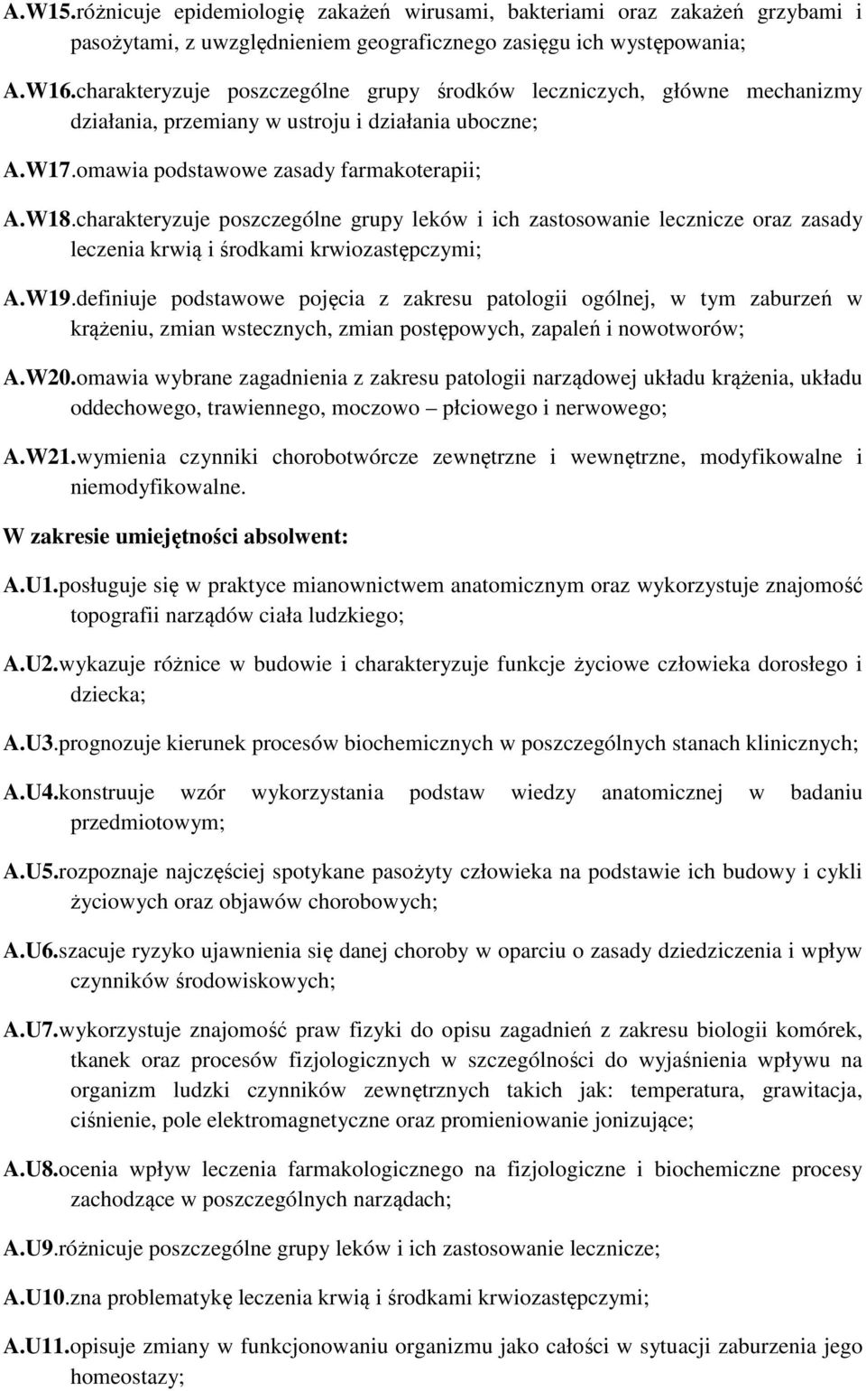 charakteryzuje poszczególne grupy leków i ich zastosowanie lecznicze oraz zasady leczenia krwią i środkami krwiozastępczymi; A.W19.