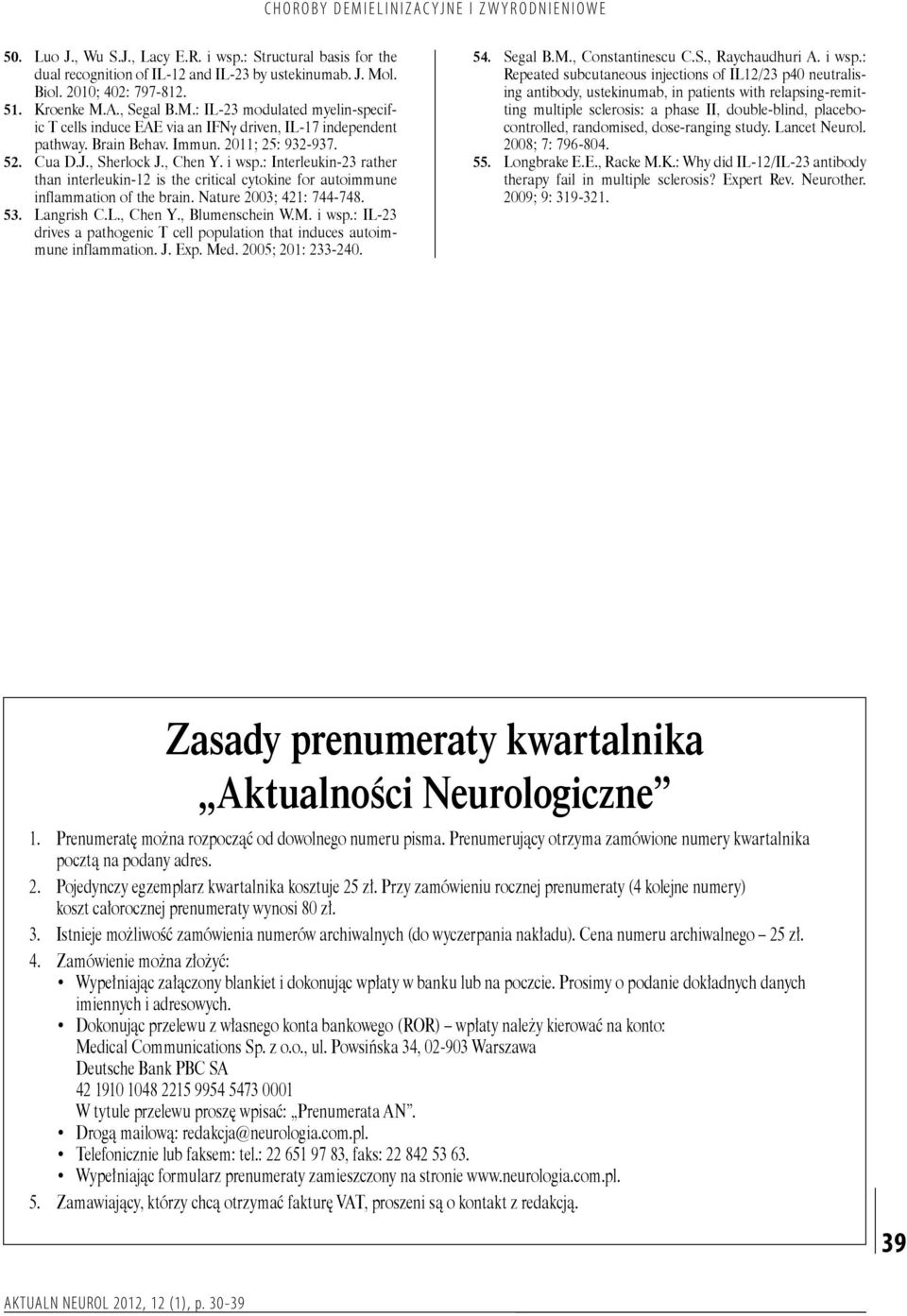 Cua D.J., Sherlock J., Chen Y. i wsp.: Interleukin-23 rather than interleukin-12 is the critical cytokine for autoimmune inflammation of the brain. Nature 2003; 421: 744-748. 53. Langrish C.L., Chen Y., Blumenschein W.