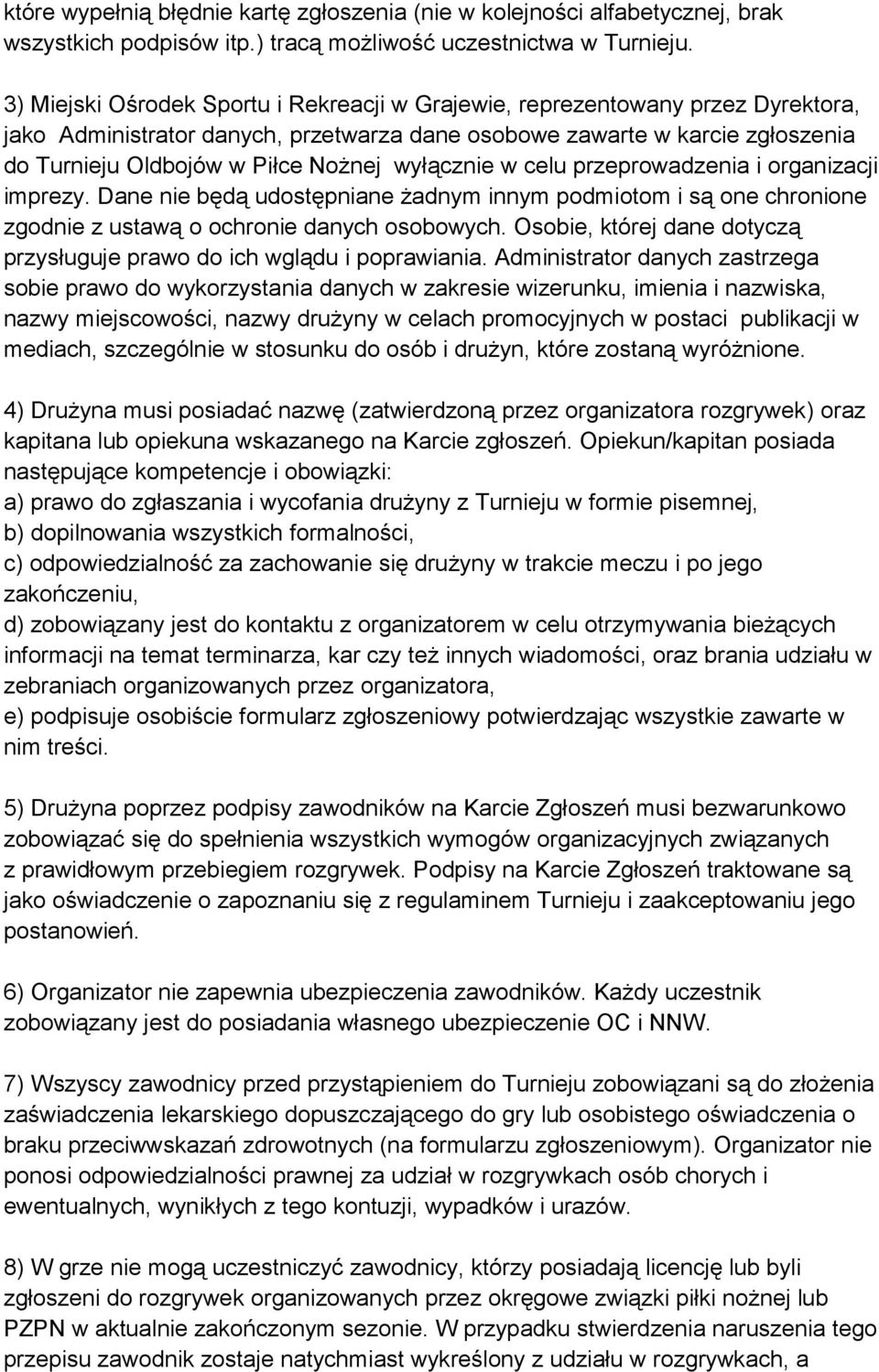 wyłącznie w celu przeprowadzenia i organizacji imprezy. Dane nie będą udostępniane żadnym innym podmiotom i są one chronione zgodnie z ustawą o ochronie danych osobowych.