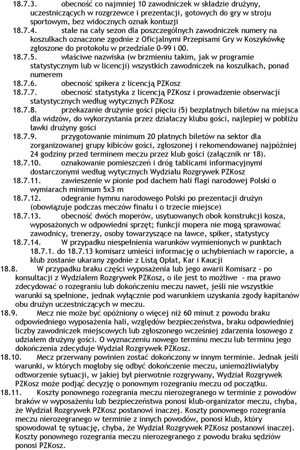 właściwe nazwiska (w brzmieniu takim, jak w programie statystycznym lub w licencji) wszystkich zawodniczek na koszulkach, ponad numerem 18.7.