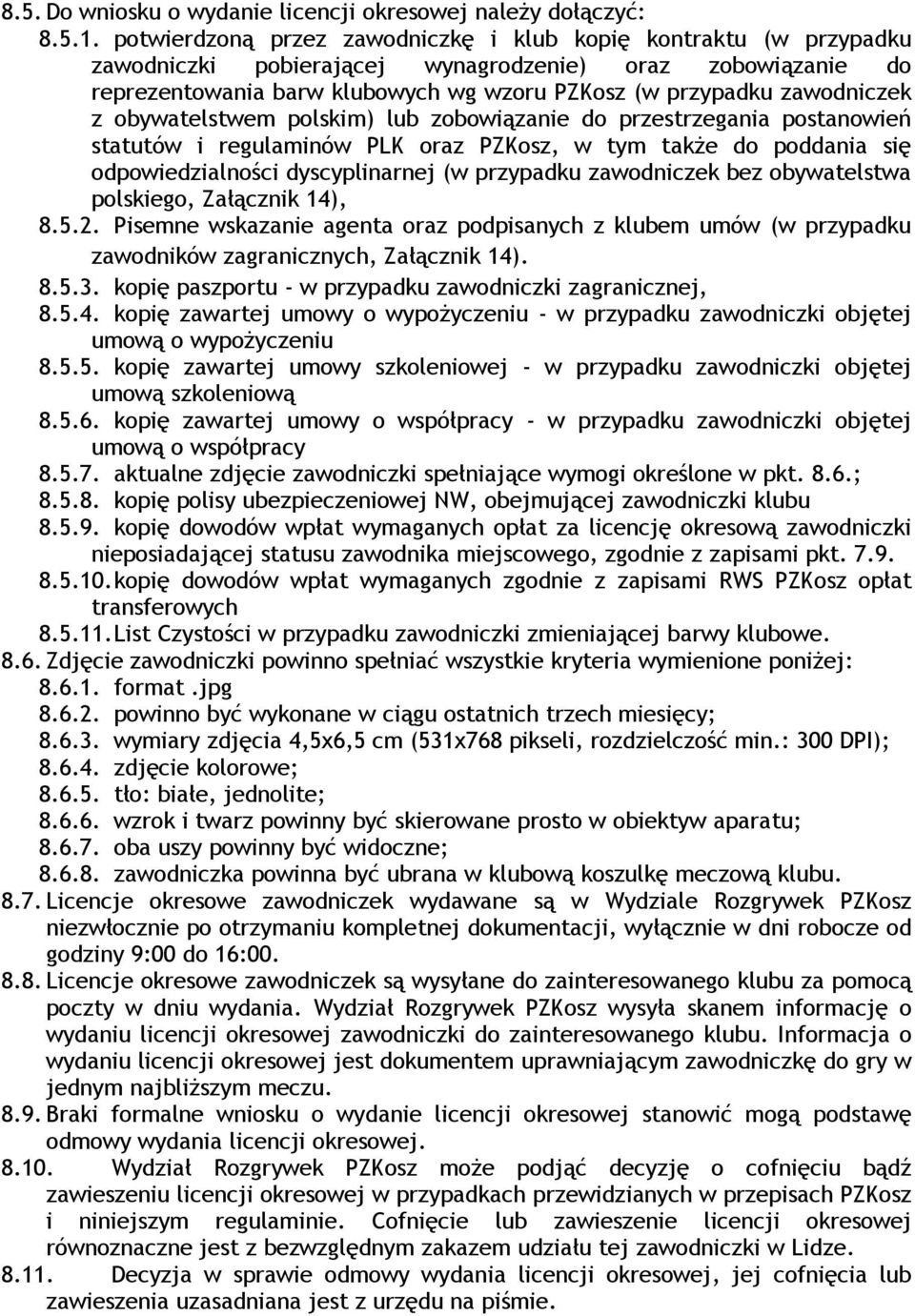 z obywatelstwem polskim) lub zobowiązanie do przestrzegania postanowień statutów i regulaminów PLK oraz PZKosz, w tym także do poddania się odpowiedzialności dyscyplinarnej (w przypadku zawodniczek