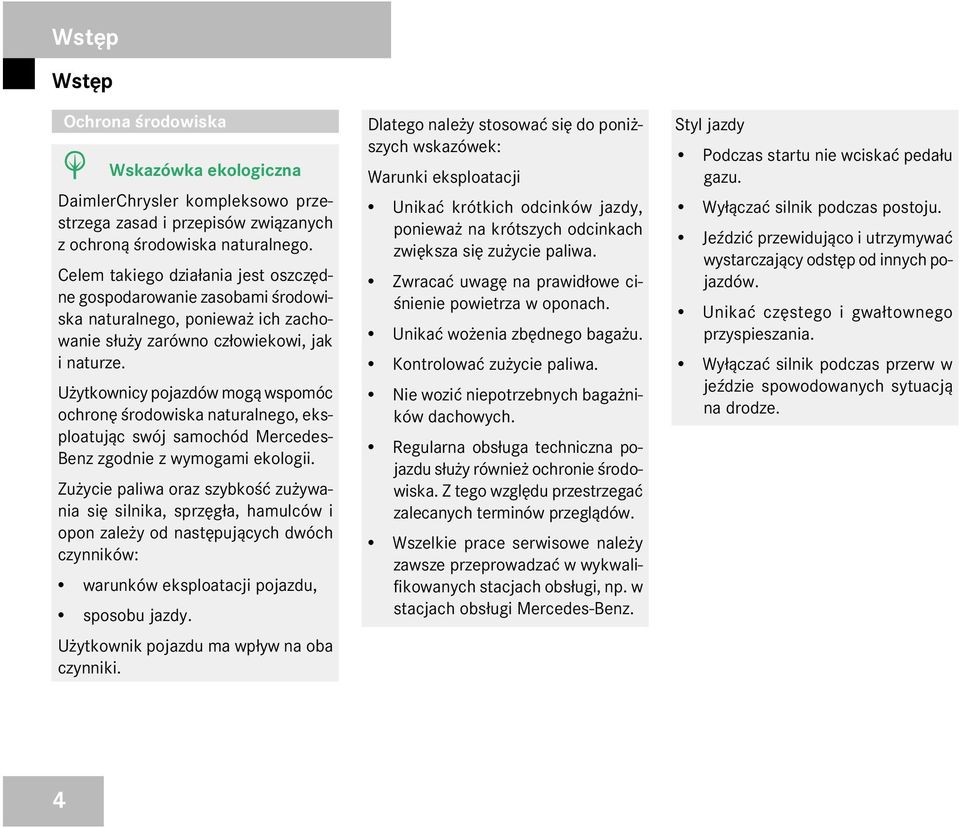 U ytkownicy pojazdów mog¹ wspomóc ochronê œrodowiska naturalnego, eksploatuj¹c swój samochód Mercedes- Benz zgodnie z wymogami ekologii.