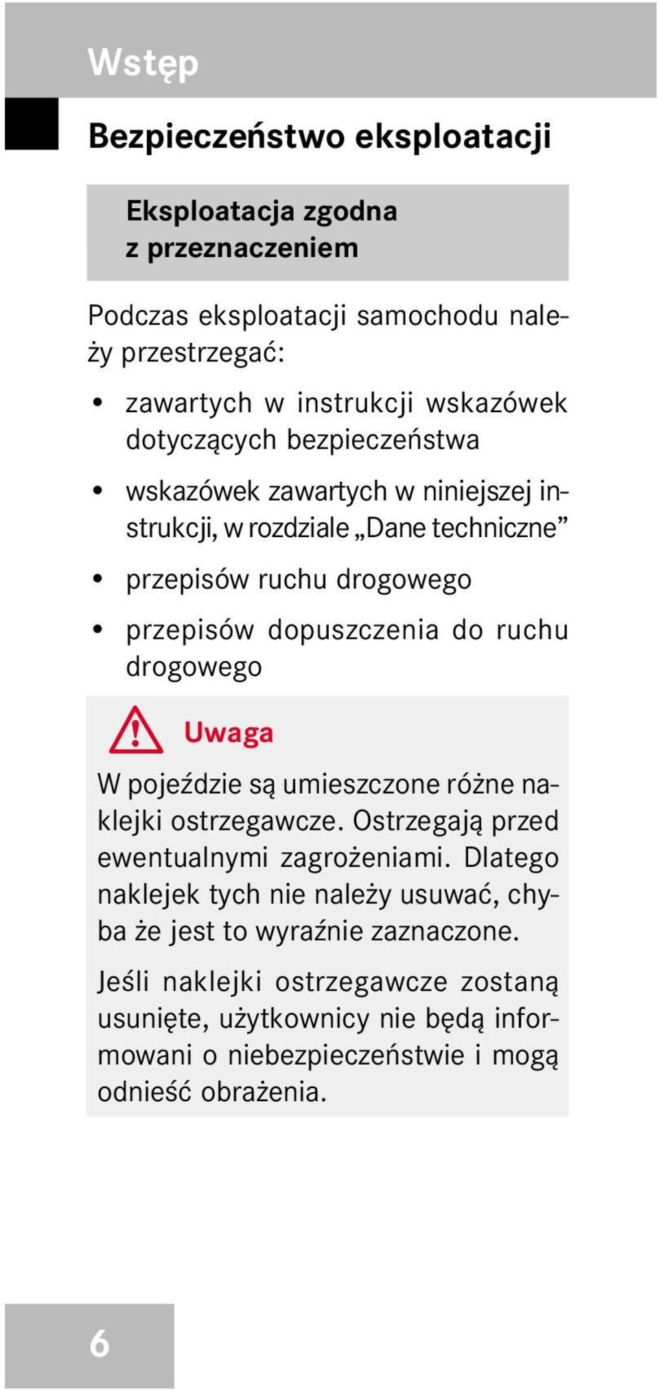 drogowego Uwaga W pojeÿdzie s¹ umieszczone ró ne naklejki ostrzegawcze. Ostrzegaj¹ przed ewentualnymi zagro eniami.