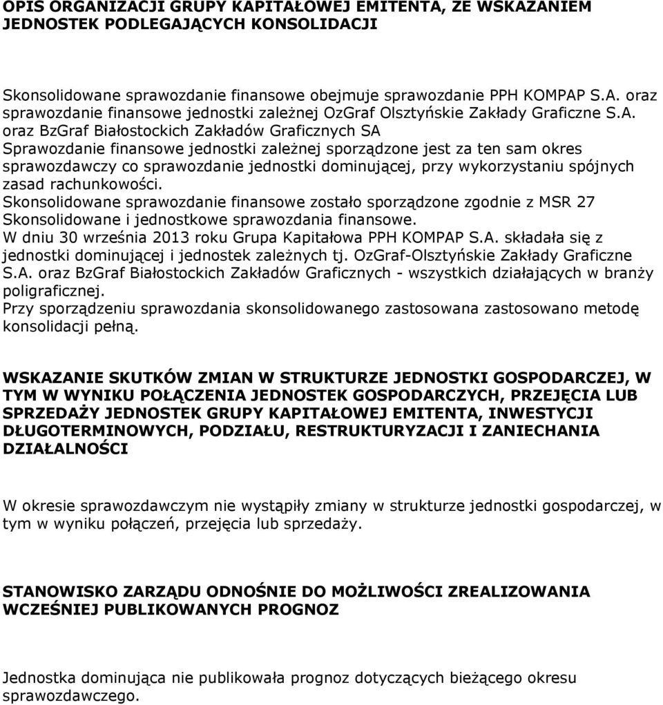 wykorzystaniu spójnych zasad rachunkowości. Skonsolidowane sprawozdanie finansowe zostało sporządzone zgodnie z MSR 27 Skonsolidowane i jednostkowe sprawozdania finansowe.