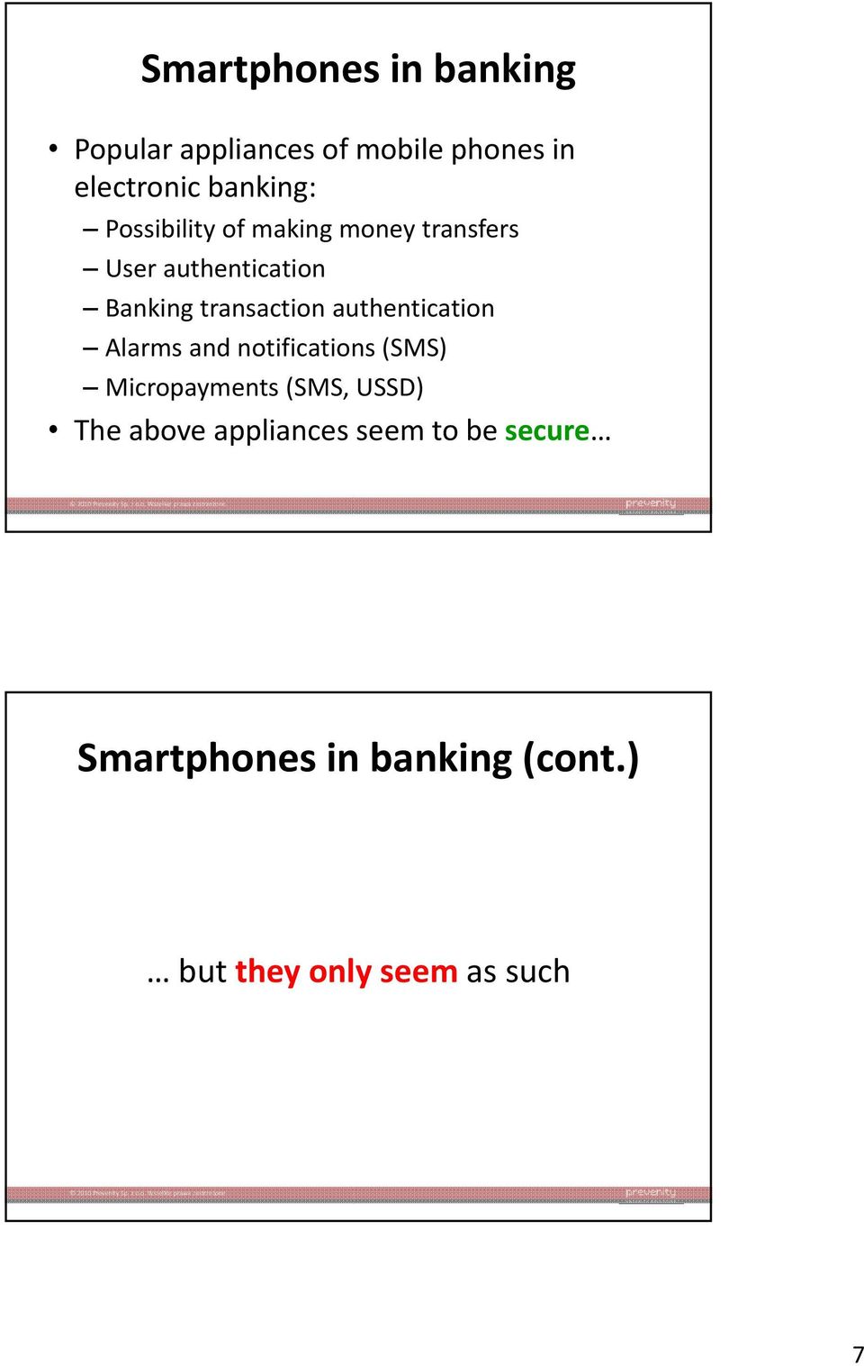 authentication Alarms and notifications (SMS) Micropayments (SMS, USSD) The above