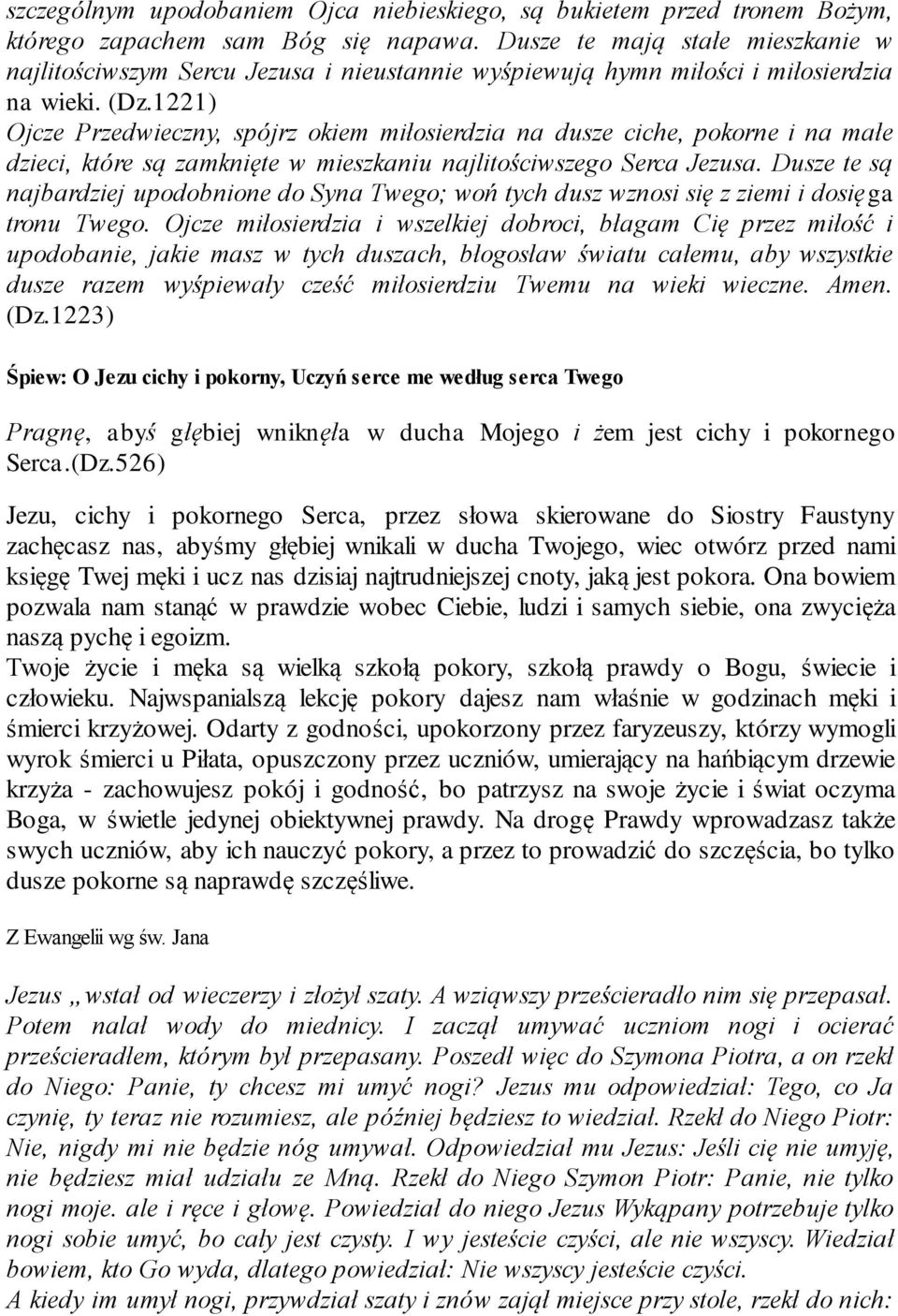 1221) Ojcze Przedwieczny, spójrz okiem miłosierdzia na dusze ciche, pokorne i na małe dzieci, które są zamknięte w mieszkaniu najlitościwszego Serca Jezusa.