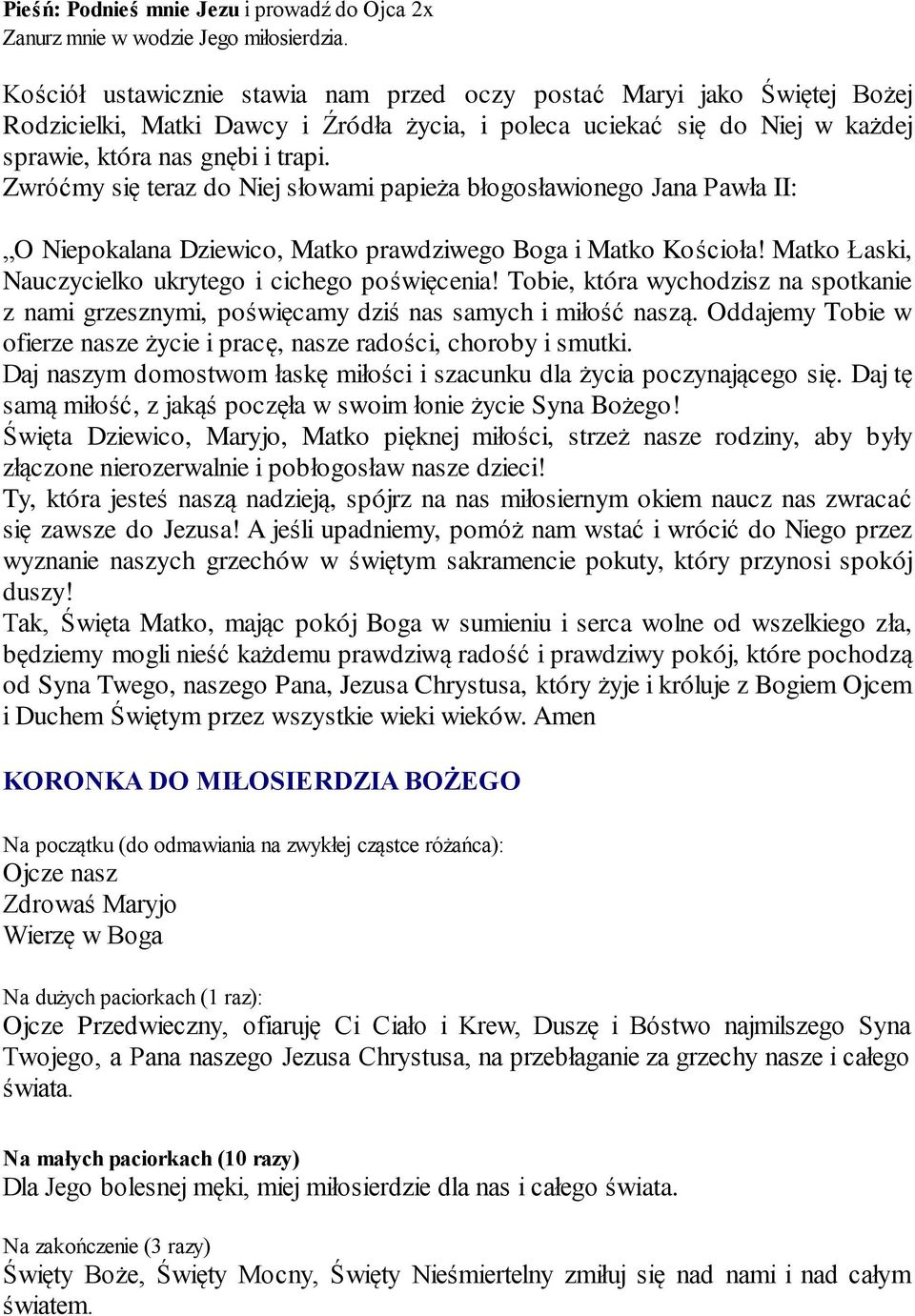 Zwróćmy się teraz do Niej słowami papieża błogosławionego Jana Pawła II: O Niepokalana Dziewico, Matko prawdziwego Boga i Matko Kościoła! Matko Łaski, Nauczycielko ukrytego i cichego poświęcenia!