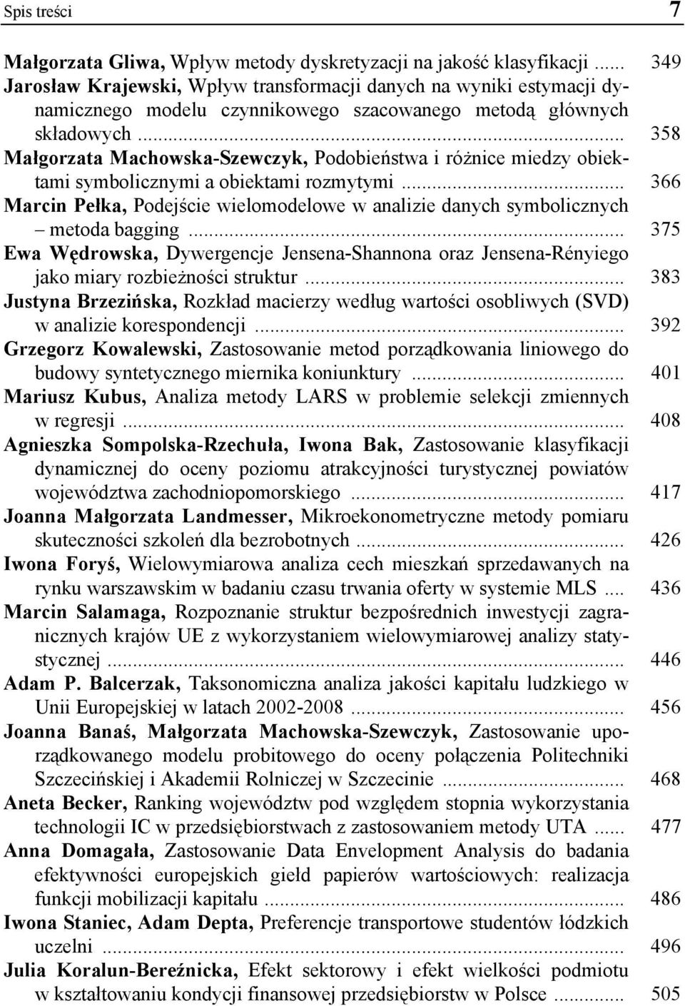 .. 358 Małgorzata Machowska-Szewczyk, Podobieństwa i różnice miedzy obiektami symbolicznymi a obiektami rozmytymi.