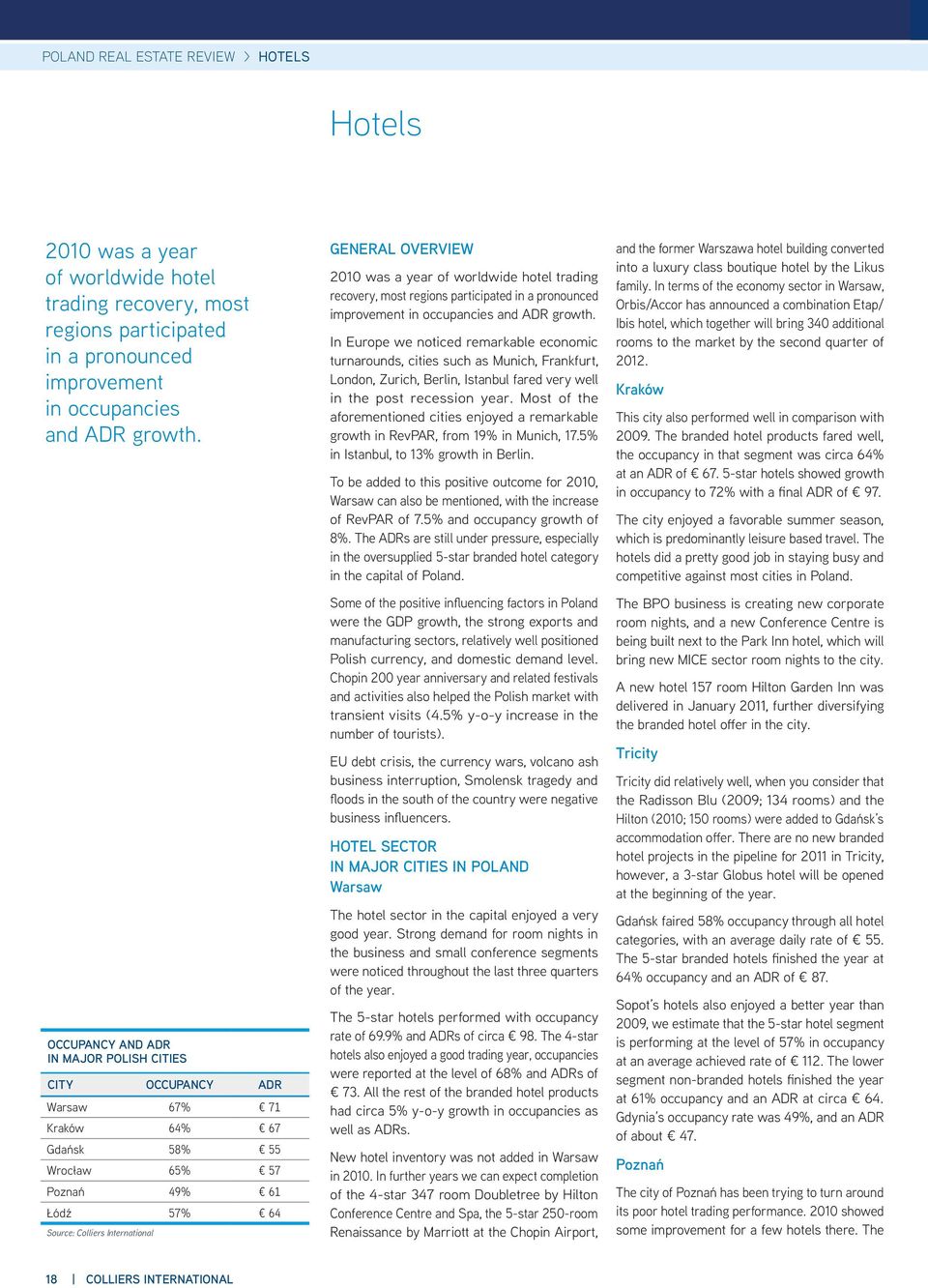 trading recovery, most regions participated in a pronounced improvement in occupancies and ADR growth.