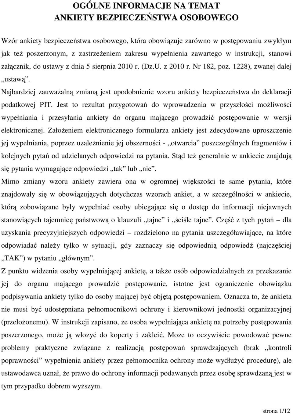 Najbardziej zauwaŝalną zmianą jest upodobnienie wzoru ankiety bezpieczeństwa do deklaracji podatkowej PIT.