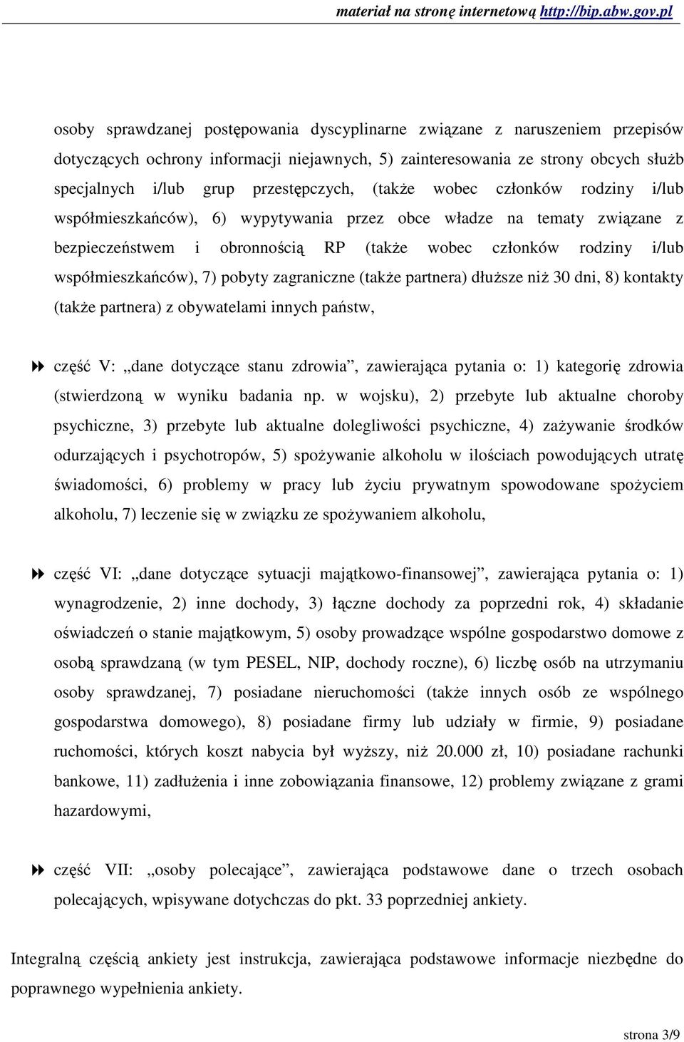 współmieszkańców), 7) pobyty zagraniczne (takŝe partnera) dłuŝsze niŝ 30 dni, 8) kontakty (takŝe partnera) z obywatelami innych państw, część V: dane dotyczące stanu zdrowia, zawierająca pytania o: