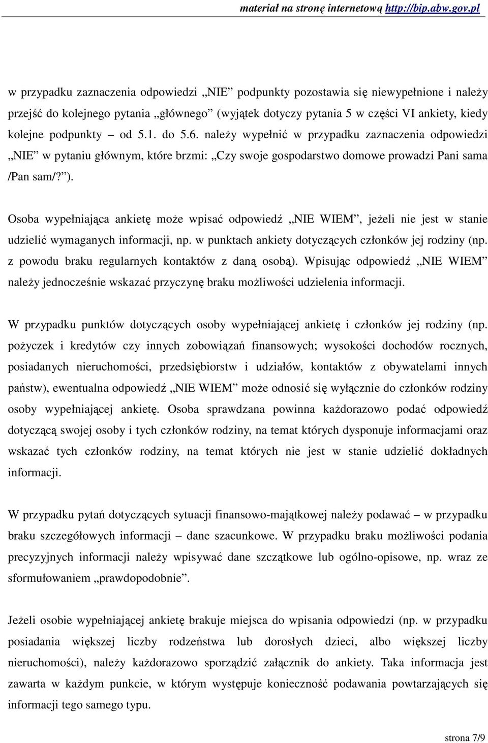 Osoba wypełniająca ankietę moŝe wpisać odpowiedź NIE WIEM, jeŝeli nie jest w stanie udzielić wymaganych informacji, np. w punktach ankiety dotyczących członków jej rodziny (np.