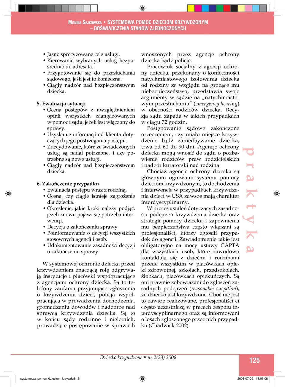 Uzyskanie informacji od klienta dotyczących jego postrzegania postępu. Zdecydowanie, które ze świadczonych usług są nadal potrzebne, i czy potrzebne są nowe usługi.