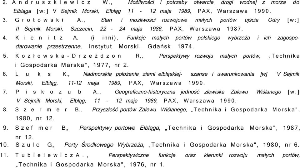 (i inni), Funkcje małych portów polskiego wybrzeża i ich zagospodarowanie przestrzenne, Instytut Morski, Gdańsk 1974. 5. K o z ł o w s k a - D r z e ż d z o n R.