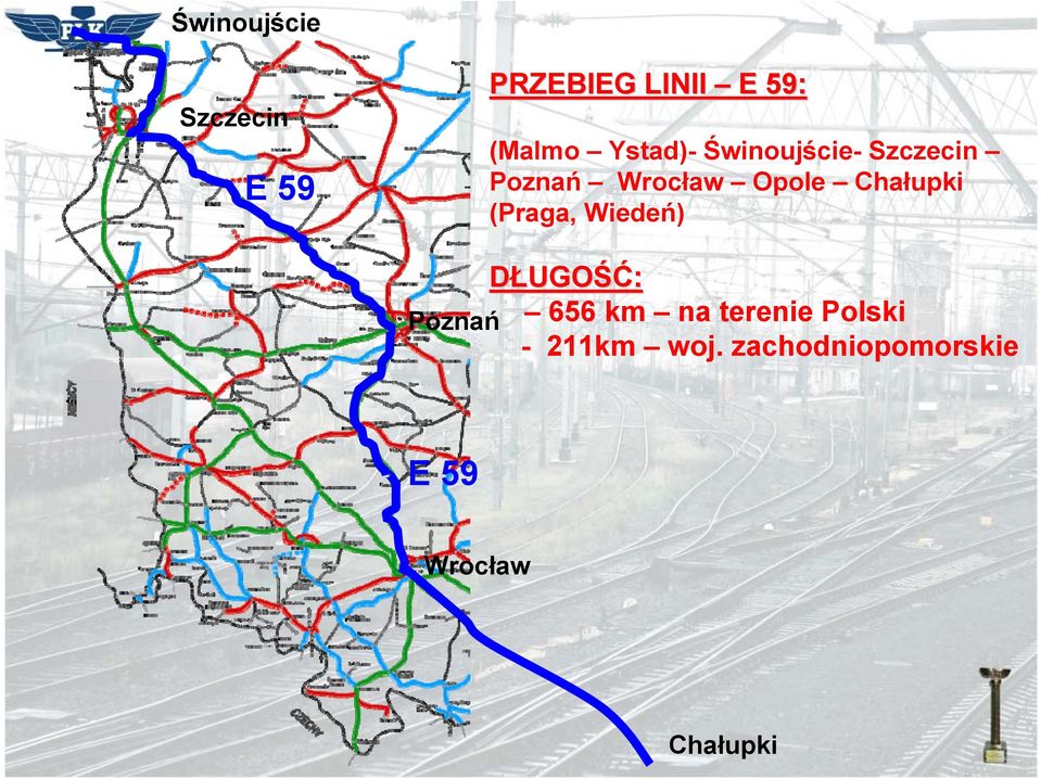 Chałupki (Praga, Wiedeń) DŁUGOŚĆ: Poznań 656 km na